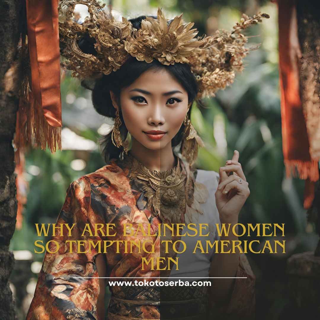 why are balinese women so tempting to american men